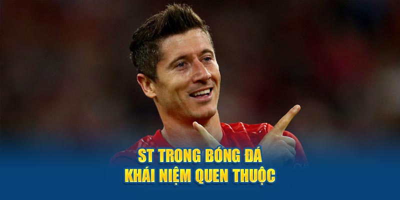 ST trong bóng đá là gì? Tất cả thông tin từ các nhà cái