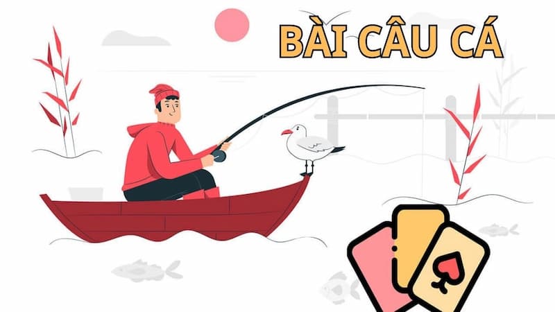 Cách chơi bài câu cá đơn giản mà ai cũng có thể học